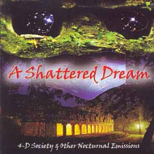 A SHATTERED DREAM - 4-D society & other nocturnal emissions CD