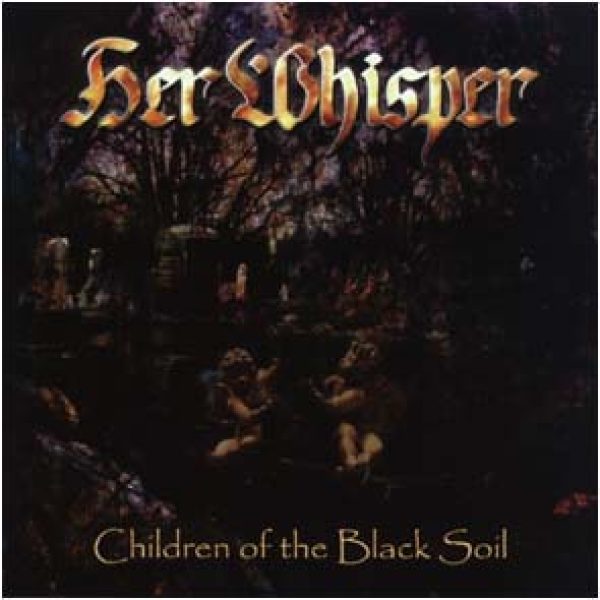 HER WHISPER - Children of the black soil CD