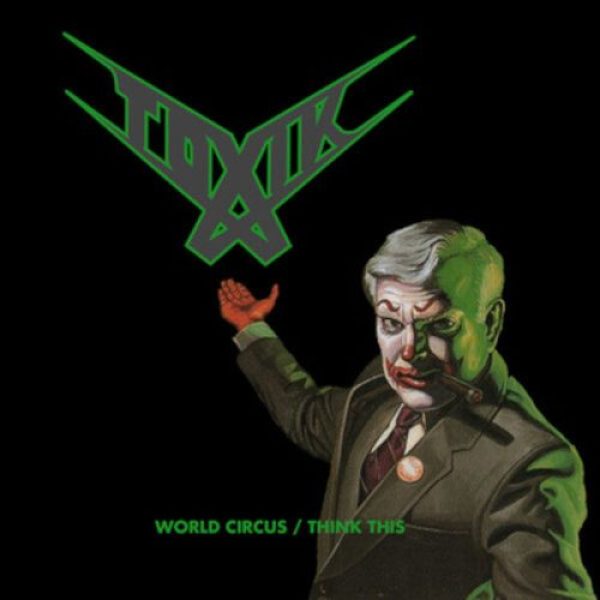 TOXIK - World circus & Think this DCD
