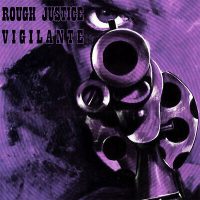 ROUGH JUSTICE / VIGILANTE CD