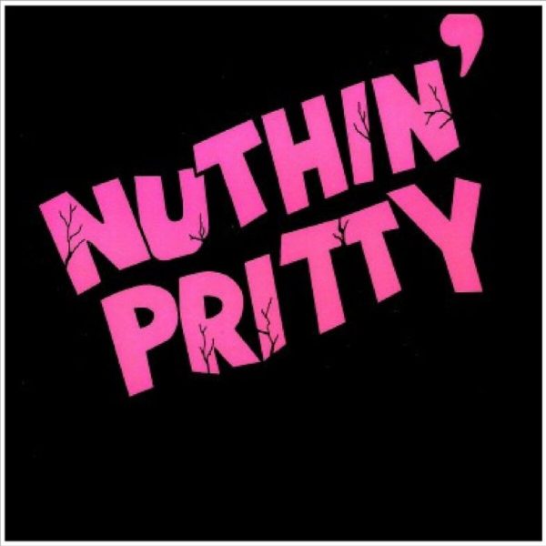 NUTHIN' PRITTY - Same CD
